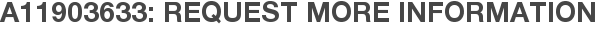 A11903633: Request More Information