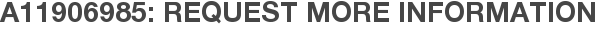 A11906985: Request More Information
