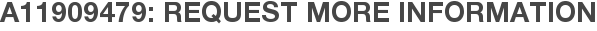 A11909479: Request More Information