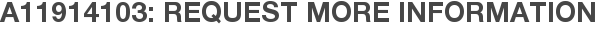A11914103: Request More Information