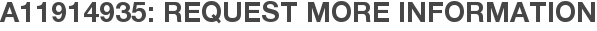 A11914935: Request More Information