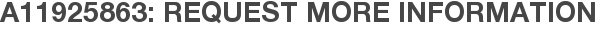 A11925863: Request More Information