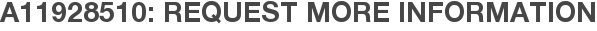 A11928510: Request More Information