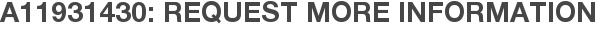 A11931430: Request More Information