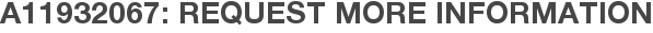 A11932067: Request More Information