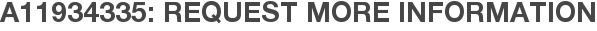 A11934335: Request More Information