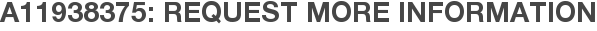 A11938375: Request More Information