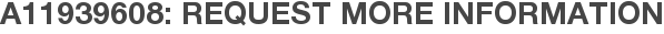 A11939608: Request More Information