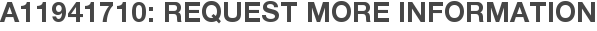 A11941710: Request More Information