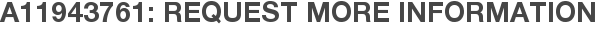A11943761: Request More Information
