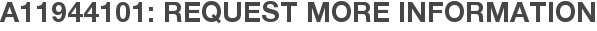 A11944101: Request More Information