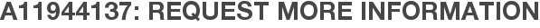 A11944137: Request More Information