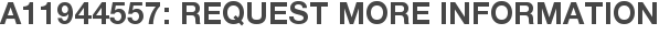 A11944557: Request More Information