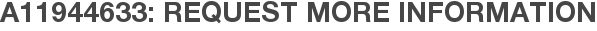 A11944633: Request More Information