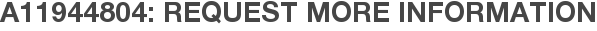 A11944804: Request More Information