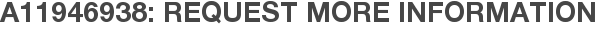 A11946938: Request More Information