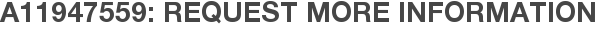 A11947559: Request More Information