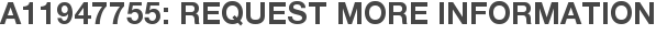 A11947755: Request More Information