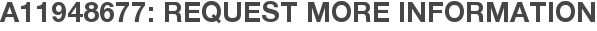A11948677: Request More Information