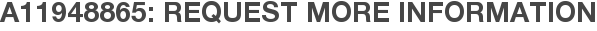 A11948865: Request More Information