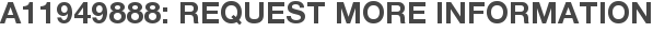 A11949888: Request More Information