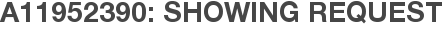 A11952390: Showing Request