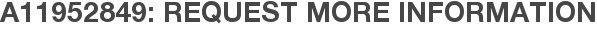 A11952849: Request More Information