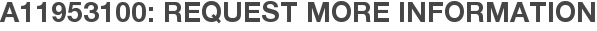 A11953100: Request More Information