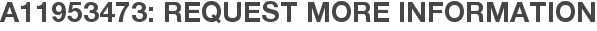 A11953473: Request More Information