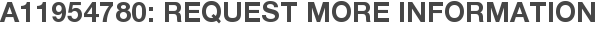 A11954780: Request More Information