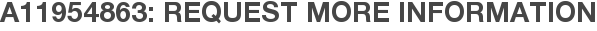 A11954863: Request More Information