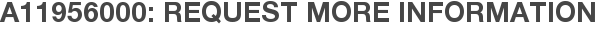 A11956000: Request More Information
