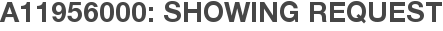 A11956000: Showing Request