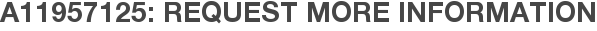 A11957125: Request More Information