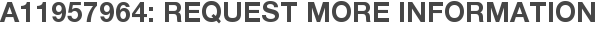 A11957964: Request More Information