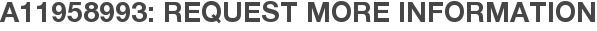 A11958993: Request More Information