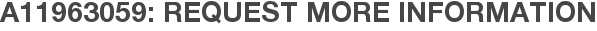 A11963059: Request More Information
