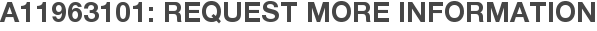 A11963101: Request More Information
