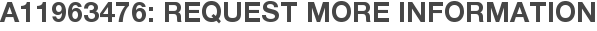A11963476: Request More Information