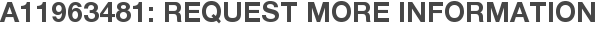 A11963481: Request More Information