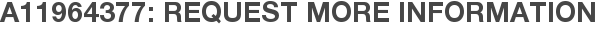 A11964377: Request More Information