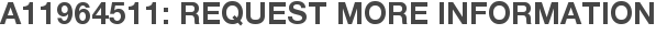 A11964511: Request More Information