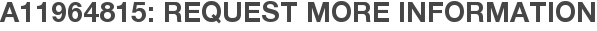 A11964815: Request More Information