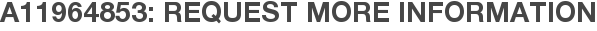 A11964853: Request More Information