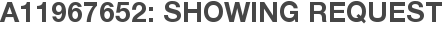 A11967652: Showing Request