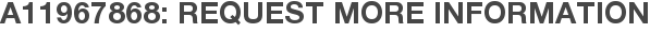 A11967868: Request More Information