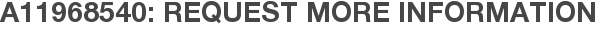 A11968540: Request More Information