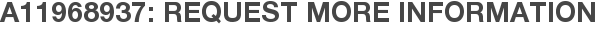 A11968937: Request More Information