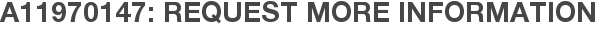 A11970147: Request More Information