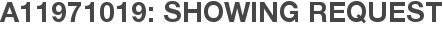 A11971019: Showing Request